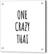 One Crazy Thai Funny Thailand Gift For Unstable Men Mad Women Nationality Quote Him Her Gag Joke Acrylic Print
