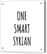 One Smart Syrian Funny Syria Gift Idea For Clever Men Intelligent Women Geek Quote Gag Joke Acrylic Print