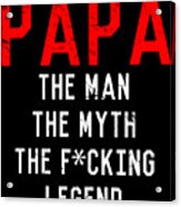 Papa The Fucking Legend Fathers Day Acrylic Print