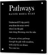 Pathways - Rainer Maria Rilke Poem - Literature - Typography Print 2 - Black Acrylic Print