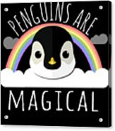 Penguins Are Magical Acrylic Print