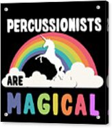 Percussionists Are Magical Acrylic Print