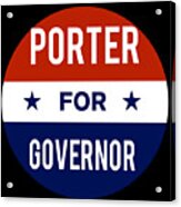 Porter For Governor Acrylic Print