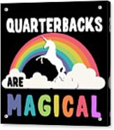 Quarterbacks Are Magical Acrylic Print