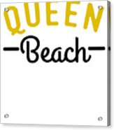 Queen Beach Funny Summer Pun Acrylic Print
