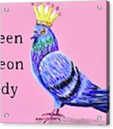 Queen Pigeon Lady Acrylic Print
