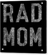 Rad Mom Acrylic Print