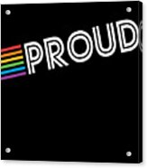 Rainbow Proud Lgbtq Gay Pride Acrylic Print