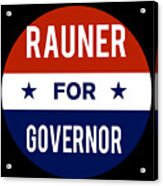 Rauner For Governor Acrylic Print