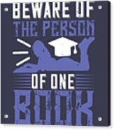 Reader Gift Beware Of The Person Of One Book Acrylic Print