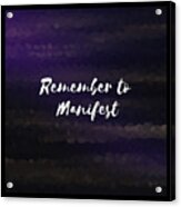 Remember To Manifest Law Of Attraction Gifts V10 Acrylic Print