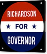 Richardson For Governor Acrylic Print