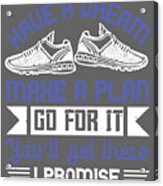 Runner Gift Have A Dream Make A Plan Go For It You'll Get There I Promise Acrylic Print