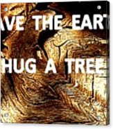 Save The Earth - Hug  A Tree With Me Acrylic Print