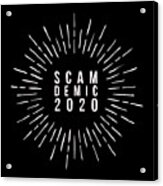 Scam Demic 2020 Acrylic Print