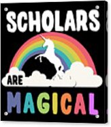 Scholars Are Magical Acrylic Print