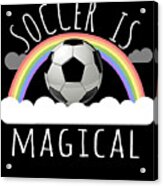Soccer Is Magical Acrylic Print