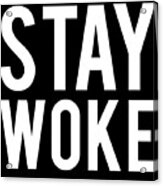 Stay Woke Anti-trump Acrylic Print