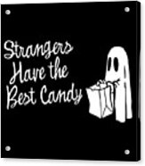 Strangers Have The Best Candy Halloween Acrylic Print