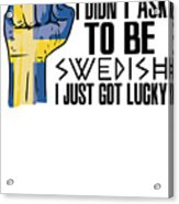 Swedish Pride Sweden Flag Grown Swedish Roots Swedish Patriot Acrylic Print
