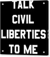 Talk Civil Liberties To Me Acrylic Print