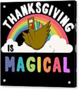 Thanksgiving Is Magical Acrylic Print