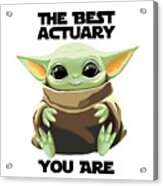 The Best Actuary You Are Cute Baby Alien Funny Gift For Coworker Present Gag Office Joke Sci-fi Fan Acrylic Print