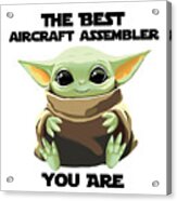 The Best Aircraft Assembler You Are Cute Baby Alien Funny Gift For Coworker Present Gag Office Joke Sci-fi Fan Acrylic Print