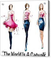 The World Is A Catwalk Acrylic Print