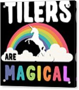 Tilers Are Magical Acrylic Print