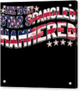 Time To Get Star Spangled Hammered 4th Of July Acrylic Print