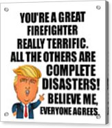 Trump Firefighter Funny Gift For Firefighter Coworker Gag Great Terrific President Fan Potus Quote Office Joke Acrylic Print