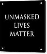 Unmasked Lives Matter Acrylic Print