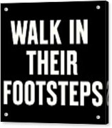 Walk In Their Footsteps Acrylic Print