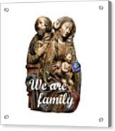 We Are Family Acrylic Print