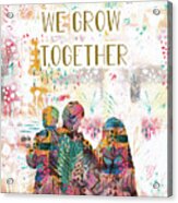 We Grow Together Acrylic Print