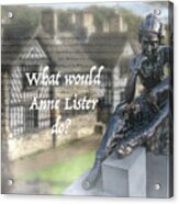 What Would Anne Lister Do? Acrylic Print
