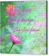 Whimsical Zinnia With Lady Bird Johnson Quote Acrylic Print