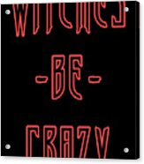 Witches Be Crazy Acrylic Print