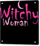 Witchy Woman Funny Halloween Witch Acrylic Print