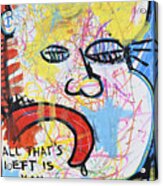 Without Me All That Is Left Is You Acrylic Print