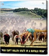 You Can't Roller Skate In A Buffalo Herd Acrylic Print