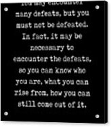You May Encounter Many Defeats - Maya Angelou Quote - Literature - Typewriter Print - Black Acrylic Print