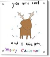 You're Cool Reindeer Acrylic Print