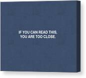 If You Can Read This You Are Too Close- Art By Linda Woods Canvas Print