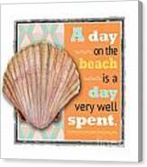 A Day On The Beach Is A Day Very Well Spent. Canvas Print