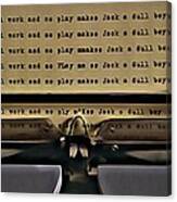 All Work And No Play Makes Jack A Dull Boy Canvas Print