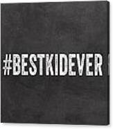 Best Kid Ever- Greeting Card Canvas Print