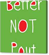 Better Not Pout - Green Red And White Canvas Print