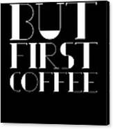 But First Coffee Poster 1 Canvas Print